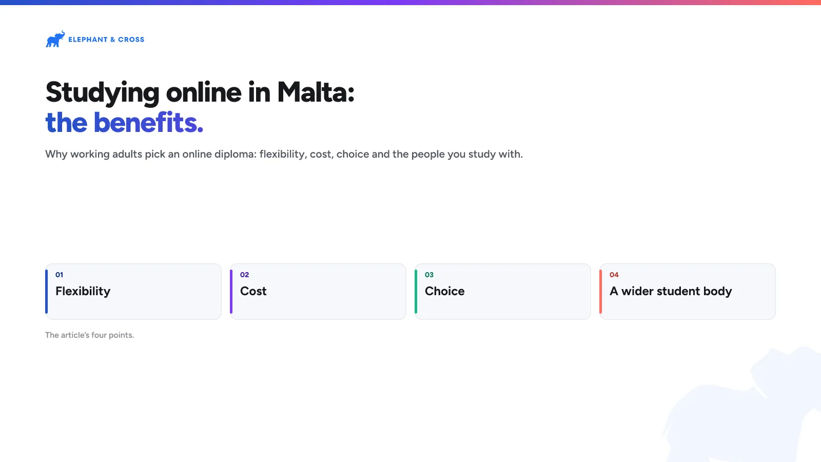 Studying online in Malta: the benefits. Malta: Flexibility; Cost; Choice; A wider student body.