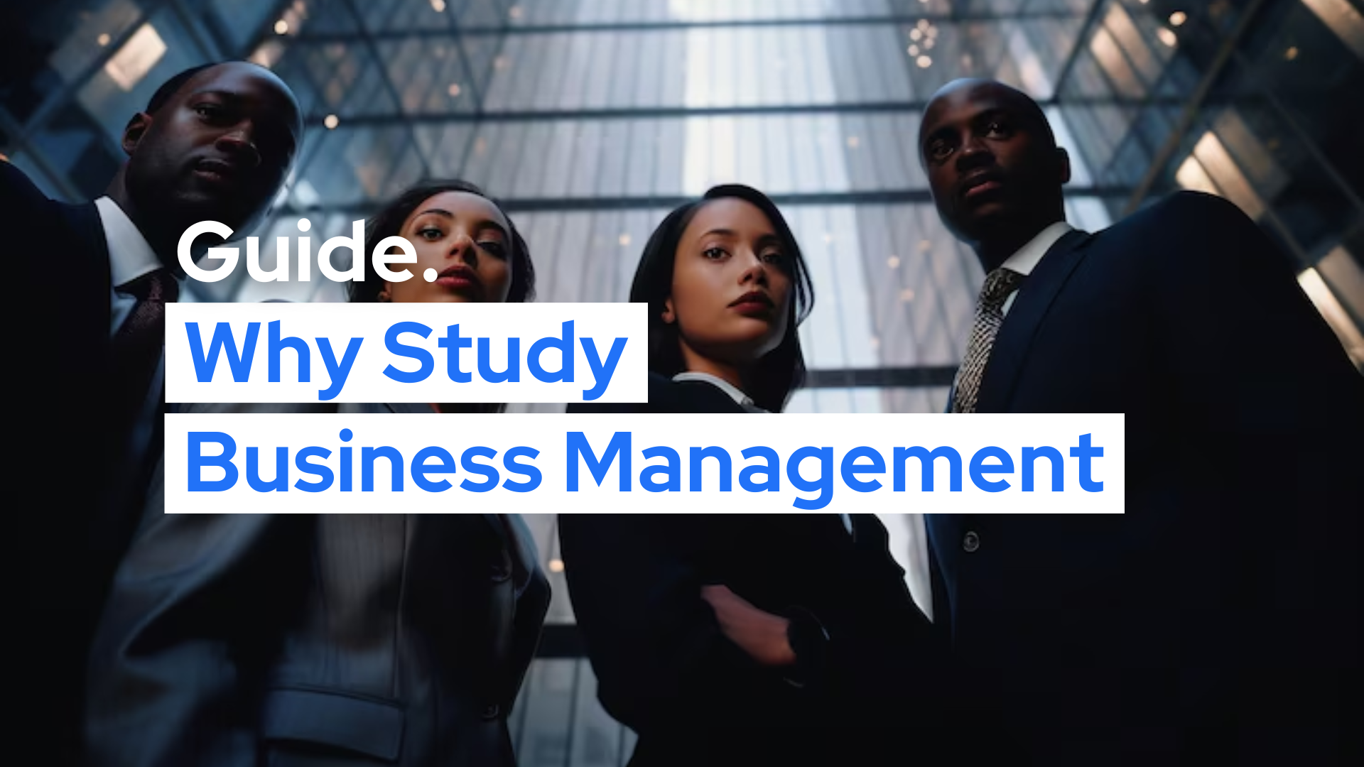 People standing in front of office building. Text: Why study business management. Guide.